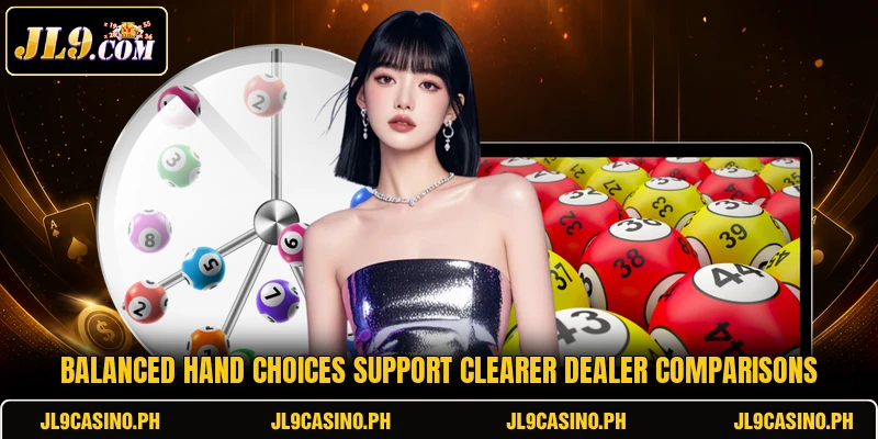 Balanced hand choices support clearer dealer comparisons Balanced hand choices support clearer dealer comparisons