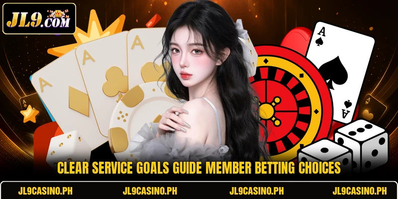 Clear service goals guide member betting choices