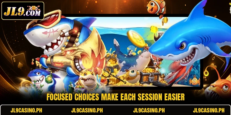 Focused choices make each session easier