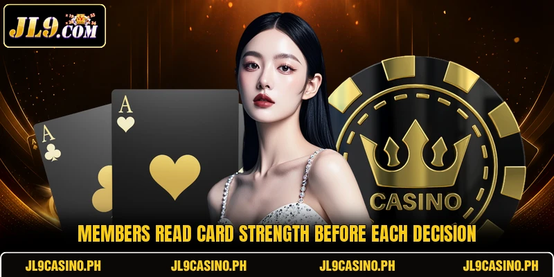 Members read card strength before each decision Members read card strength before each decision