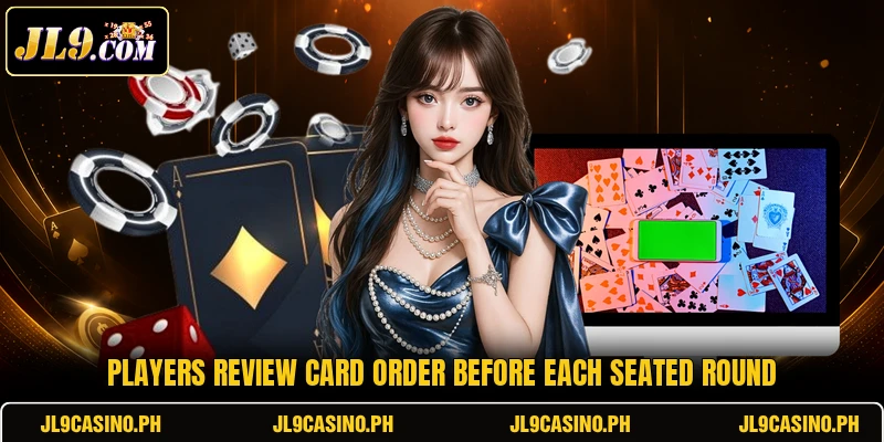 Players review card order before each seated round