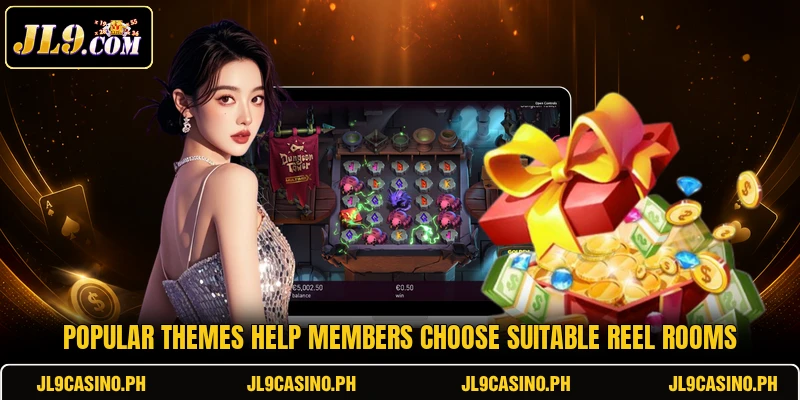 Popular themes help members choose suitable reel rooms Popular themes help members choose suitable reel rooms