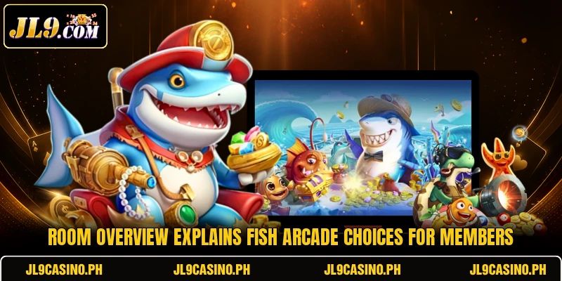 Room overview explains fish arcade choices for members Room overview explains fish arcade choices for members