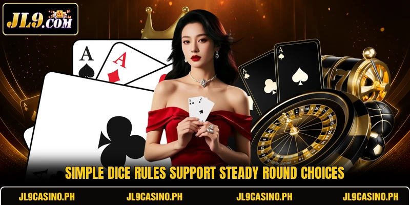 Simple dice rules support steady round choices